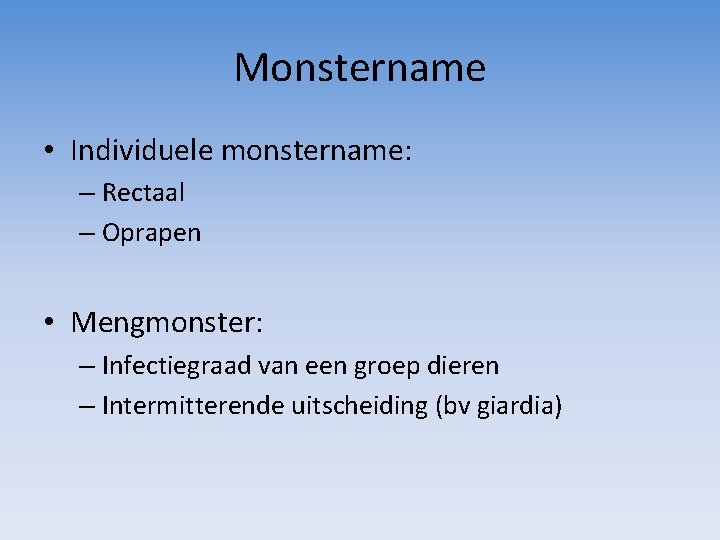 Monstername • Individuele monstername: – Rectaal – Oprapen • Mengmonster: – Infectiegraad van een