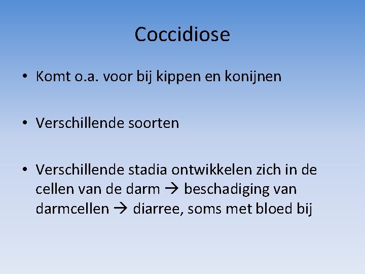 Coccidiose • Komt o. a. voor bij kippen en konijnen • Verschillende soorten •