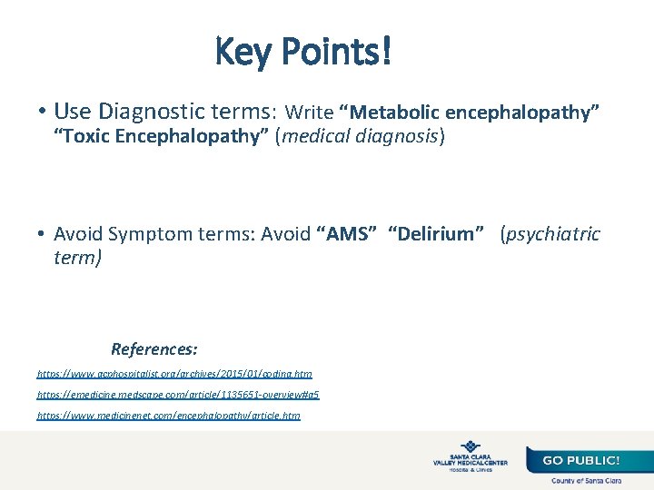 Key Points! • Use Diagnostic terms: Write “Metabolic encephalopathy” “Toxic Encephalopathy” (medical diagnosis) •