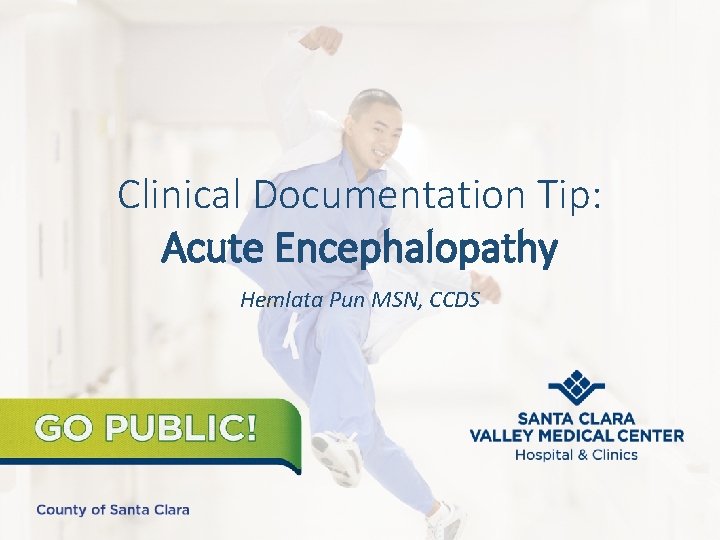 Clinical Documentation Tip: Acute Encephalopathy Hemlata Pun MSN, CCDS Clinical Documentation Tip: Acute Encephalopathy Hemlata Pun MSN, CCDS