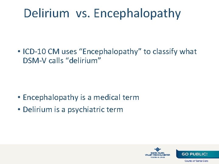 Delirium vs. Encephalopathy • ICD-10 CM uses “Encephalopathy” to classify what DSM-V calls “delirium”