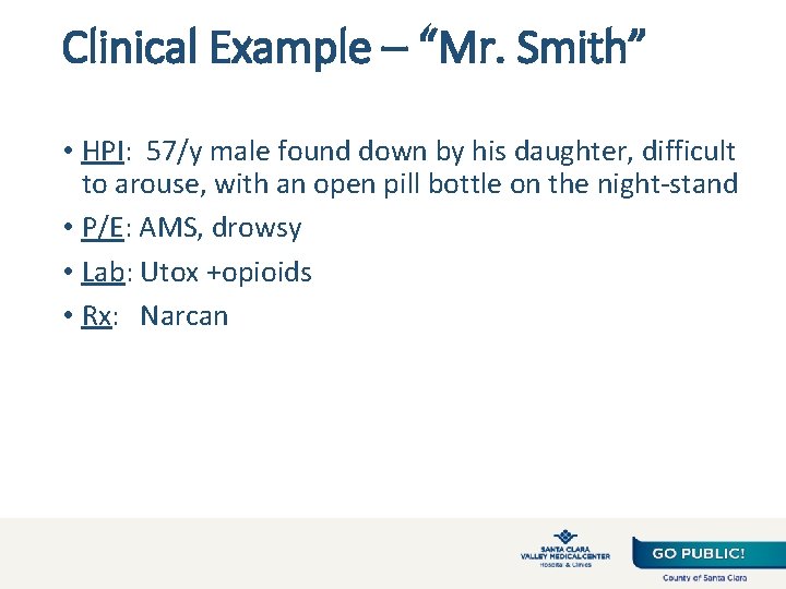 Clinical Example – “Mr. Smith” • HPI: 57/y male found down by his daughter,