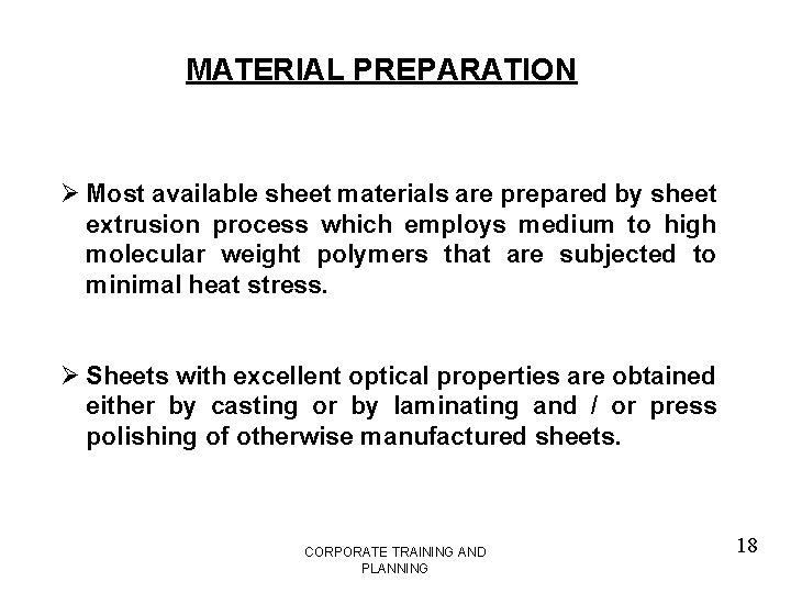 MATERIAL PREPARATION Ø Most available sheet materials are prepared by sheet extrusion process which