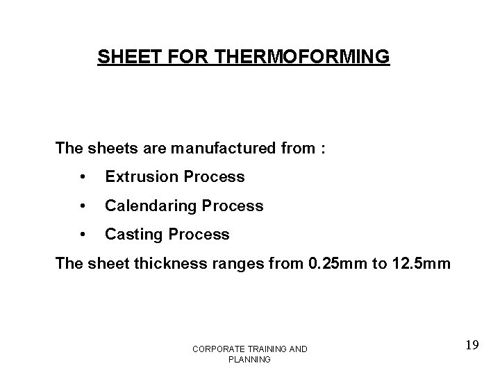 SHEET FOR THERMOFORMING The sheets are manufactured from : • Extrusion Process • Calendaring