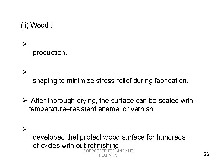 (ii) Wood : Ø production. Ø shaping to minimize stress relief during fabrication. Ø