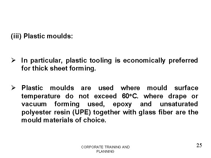 (iii) Plastic moulds: Ø In particular, plastic tooling is economically preferred for thick sheet