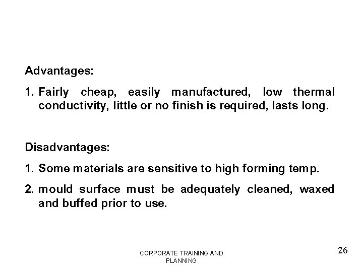 Advantages: 1. Fairly cheap, easily manufactured, low thermal conductivity, little or no finish is