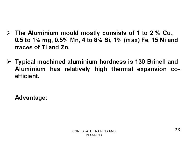 Ø The Aluminium mould mostly consists of 1 to 2 % Cu. , 0.