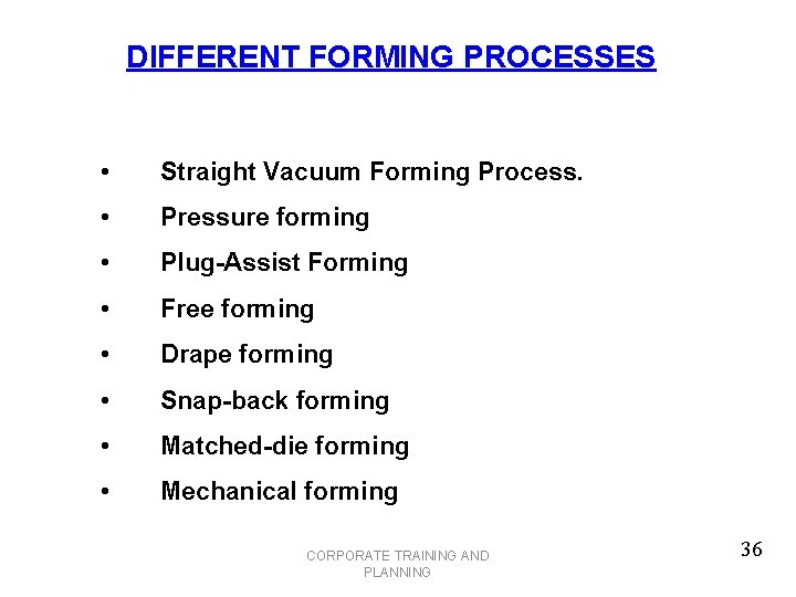 DIFFERENT FORMING PROCESSES • Straight Vacuum Forming Process. • Pressure forming • Plug-Assist Forming