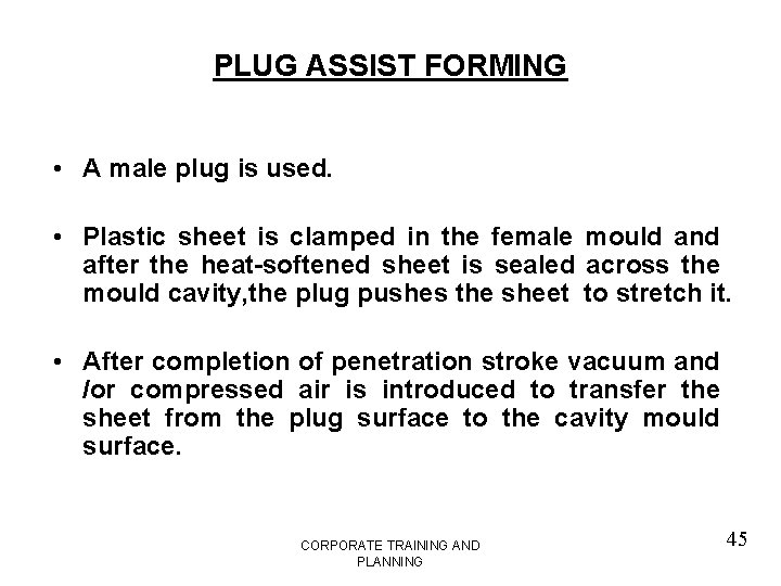 PLUG ASSIST FORMING • A male plug is used. • Plastic sheet is clamped