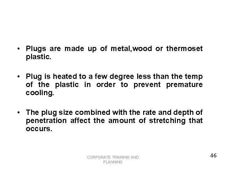  • Plugs are made up of metal, wood or thermoset plastic. • Plug