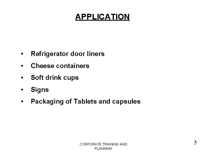 APPLICATION • Refrigerator door liners • Cheese containers • Soft drink cups • Signs