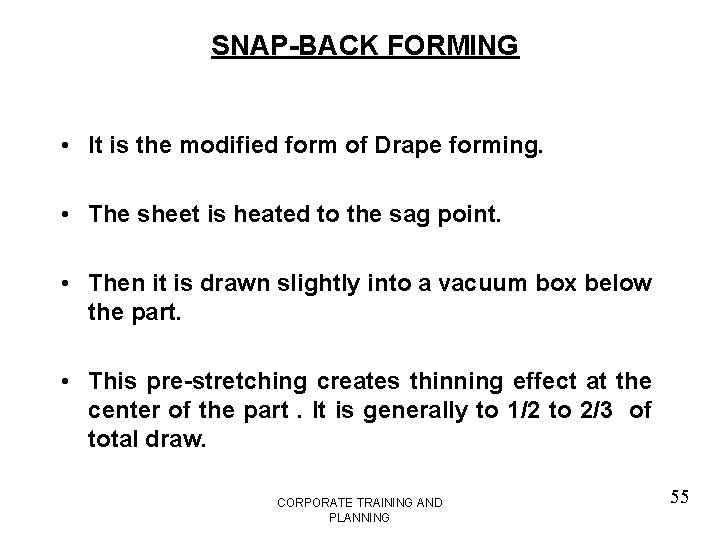 SNAP-BACK FORMING • It is the modified form of Drape forming. • The sheet