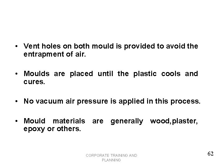  • Vent holes on both mould is provided to avoid the entrapment of