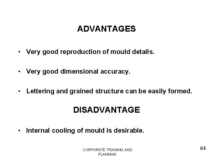 ADVANTAGES • Very good reproduction of mould details. • Very good dimensional accuracy. •