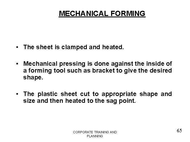 MECHANICAL FORMING • The sheet is clamped and heated. • Mechanical pressing is done