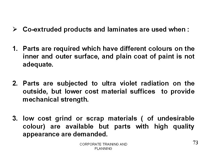 Ø Co-extruded products and laminates are used when : 1. Parts are required which