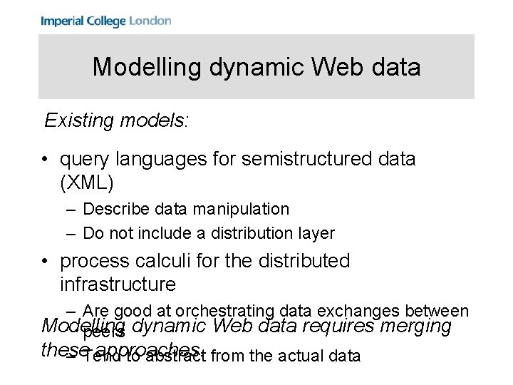 Modelling dynamic Web data Existing models: • query languages for semistructured data (XML) –