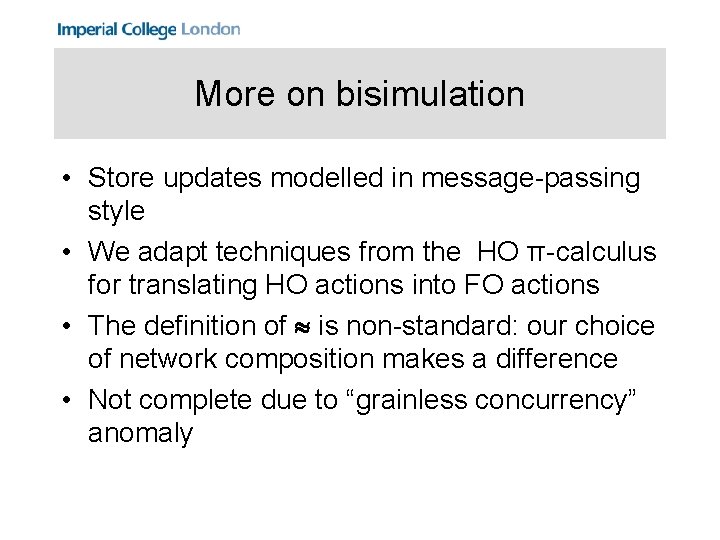 More on bisimulation • Store updates modelled in message-passing style • We adapt techniques