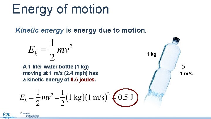 Energy of motion Kinetic energy is energy due to motion. A 1 liter water