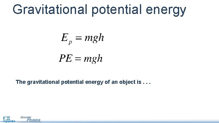 Gravitational potential energy The gravitational potential energy of an object is. . . 