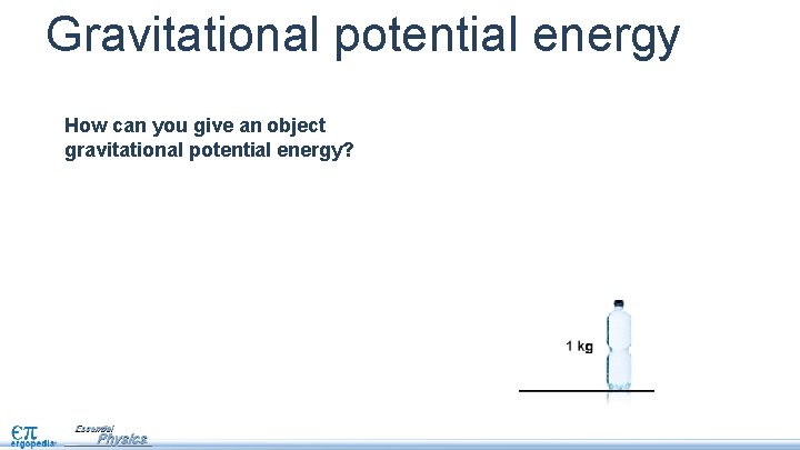 Gravitational potential energy How can you give an object gravitational potential energy? 