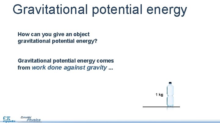 Gravitational potential energy How can you give an object gravitational potential energy? Gravitational potential