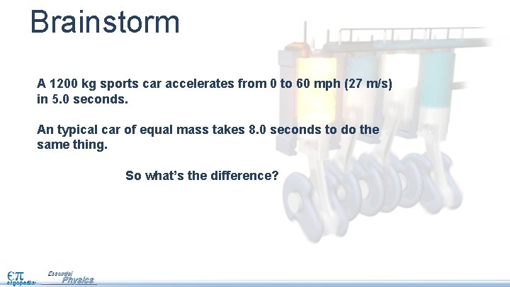 Brainstorm A 1200 kg sports car accelerates from 0 to 60 mph (27 m/s)