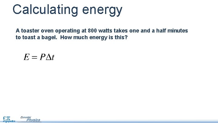 Calculating energy A toaster oven operating at 800 watts takes one and a half