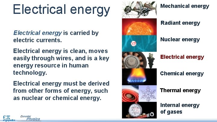 Electrical energy Mechanical energy Radiant energy Electrical energy is carried by electric currents. Electrical