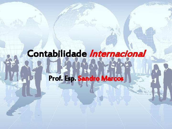 Contabilidade Internacional Prof. Esp. Sandro Marcos 