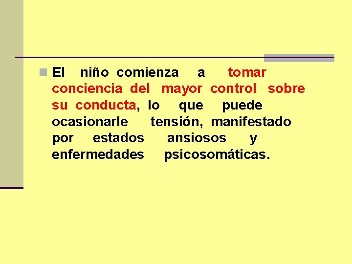 n El niño comienza a tomar conciencia del mayor control sobre su conducta, lo