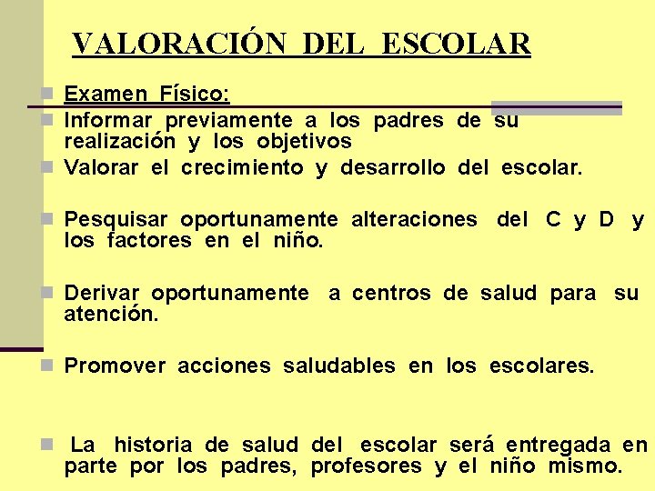 VALORACIÓN DEL ESCOLAR n Examen Físico: n Informar previamente a los padres de su