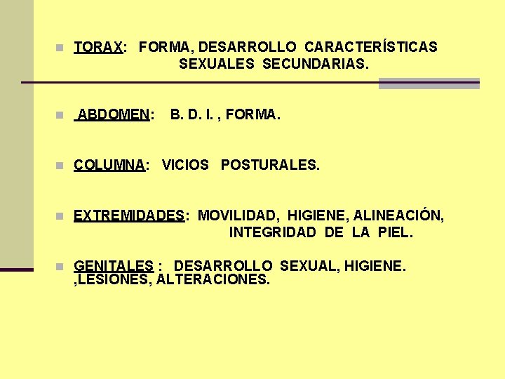 n TORAX: FORMA, DESARROLLO CARACTERÍSTICAS SEXUALES SECUNDARIAS. n ABDOMEN: B. D. I. , FORMA.