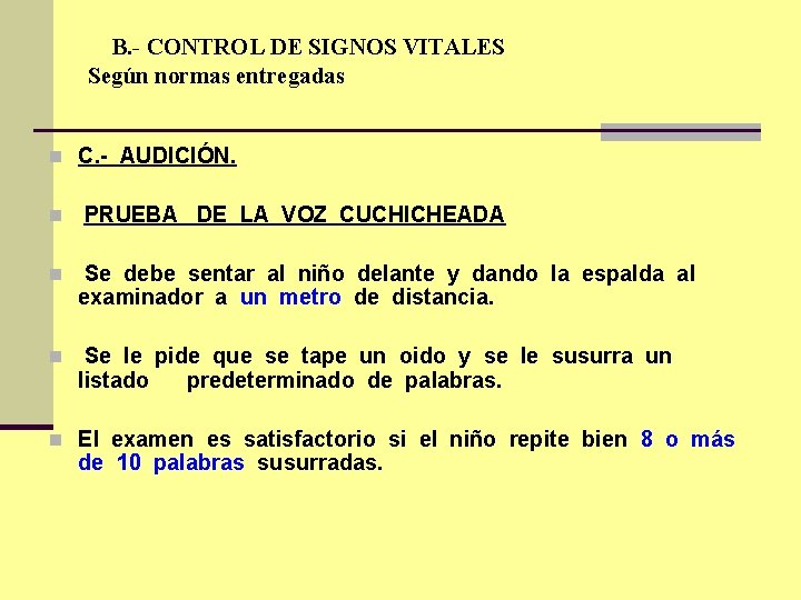  B. - CONTROL DE SIGNOS VITALES Según normas entregadas n C. - AUDICIÓN.