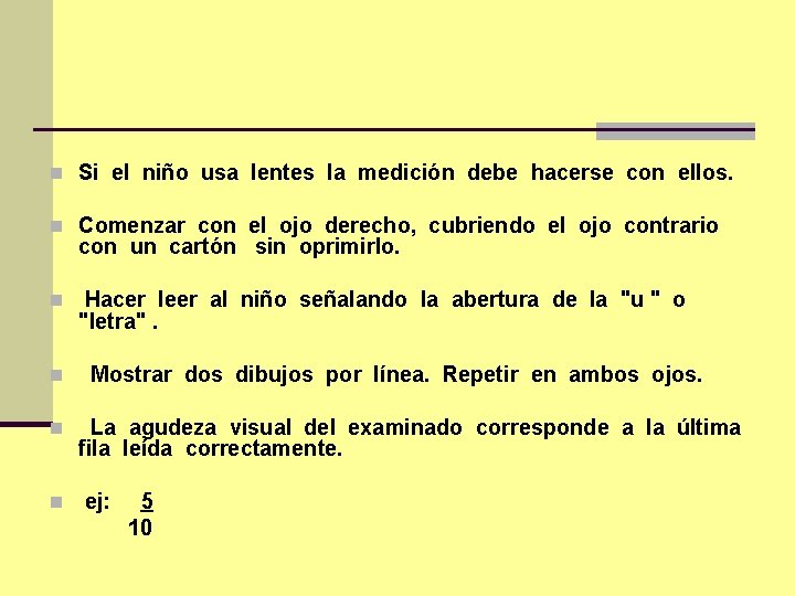 n Si el niño usa lentes la medición debe hacerse con ellos. n Comenzar