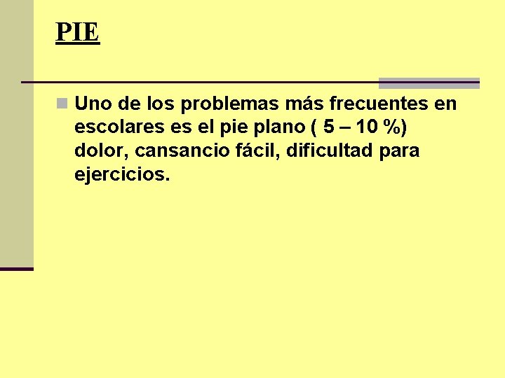 PIE n Uno de los problemas más frecuentes en escolares es el pie plano