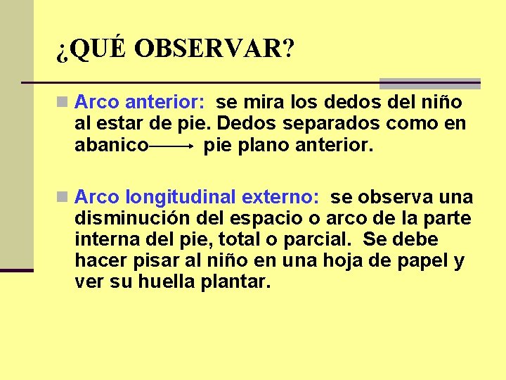 ¿QUÉ OBSERVAR? n Arco anterior: se mira los dedos del niño al estar de