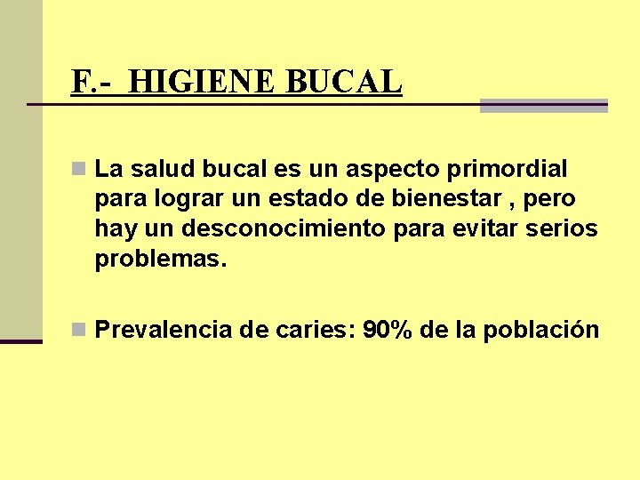 F. - HIGIENE BUCAL n La salud bucal es un aspecto primordial para lograr
