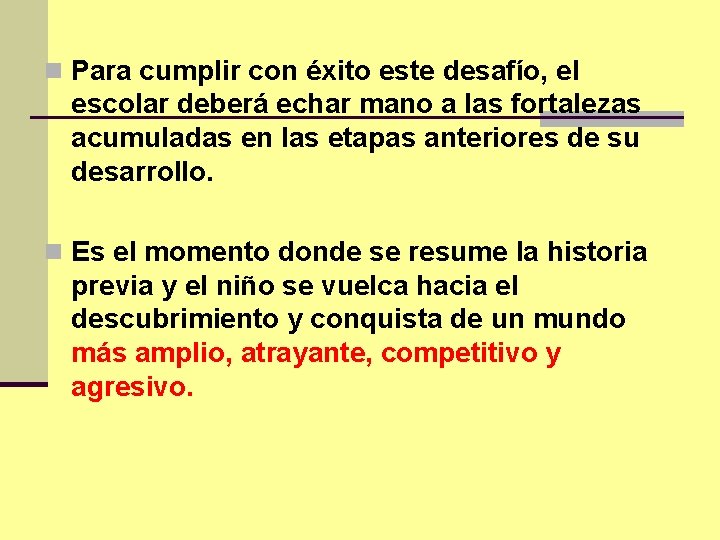 n Para cumplir con éxito este desafío, el escolar deberá echar mano a las