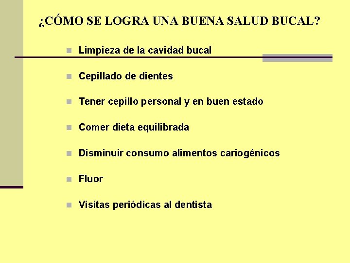 ¿CÓMO SE LOGRA UNA BUENA SALUD BUCAL? n Limpieza de la cavidad bucal n