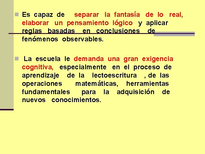 n Es capaz de separar la fantasía de lo real, elaborar un pensamiento lógico