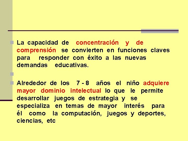 n La capacidad de concentración y de comprensión se convierten en funciones claves para