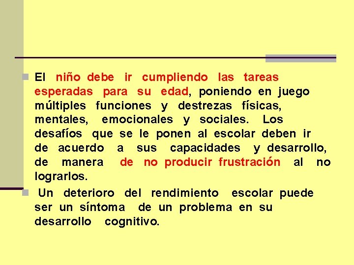 n El niño debe ir cumpliendo las tareas esperadas para su edad, poniendo en