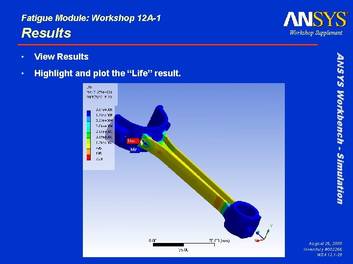 Fatigue Module: Workshop 12 A-1 Results View Results • Highlight and plot the “Life”