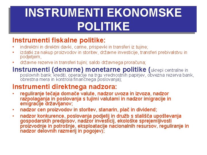 INSTRUMENTI EKONOMSKE POLITIKE Instrumenti fiskalne politike: • • • indirektni in direktni davki, carine, INSTRUMENTI EKONOMSKE POLITIKE Instrumenti fiskalne politike: • • • indirektni in direktni davki, carine,