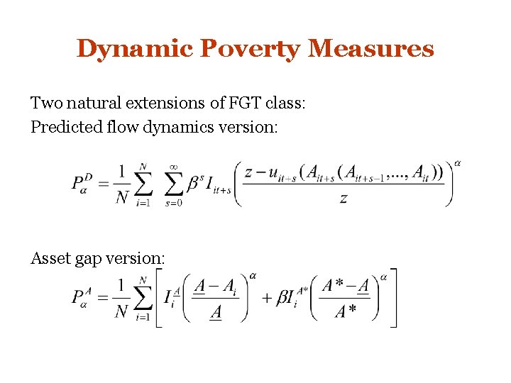 Dynamic Poverty Measures Two natural extensions of FGT class: Predicted flow dynamics version: Asset