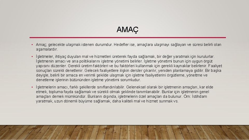 AMAÇ • Amaç; gelecekte ulaşmak istenen durumdur. Hedefler ise, amaçlara ulaşmayı sağlayan ve süresi