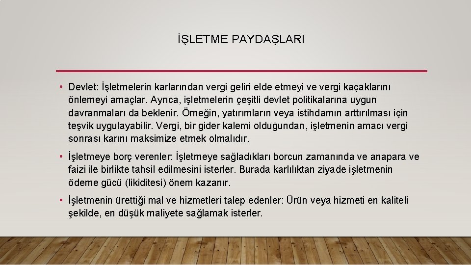 İŞLETME PAYDAŞLARI • Devlet: İşletmelerin karlarından vergi geliri elde etmeyi ve vergi kaçaklarını önlemeyi