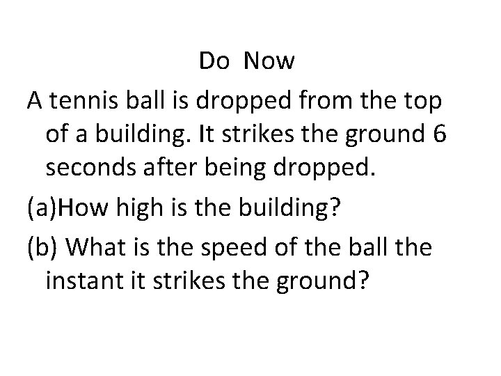 Do Now A tennis ball is dropped from the top of a building. It